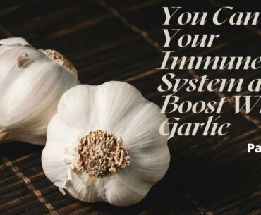 You Can Give Your Immune System a Boost With Garlic | Boost Your Immune  System | Part - 8