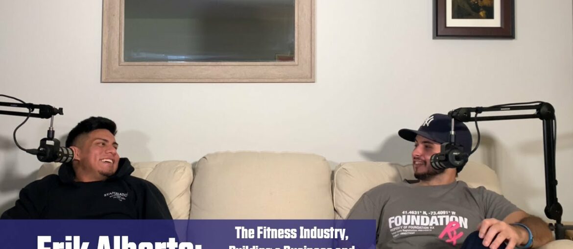 Erik Alberto: The Fitness Industry, Building a Business and Just Go For It