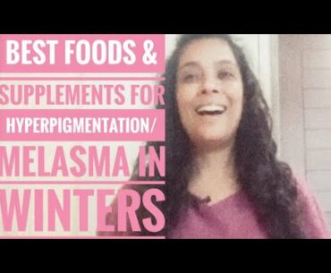 The best foods & Supplements to cure Hyperpigmentation/Melasma successfully
