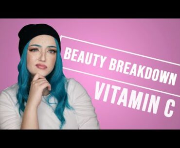 Beauty Breakdown | Let's talk about Vitamin C in skincare