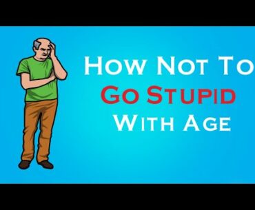 How Not To Go Stupid...With Age