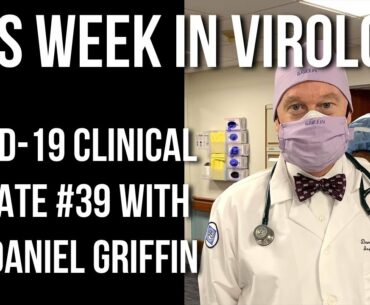 TWiV 689: COVID-19 clinical update #39 with Dr. Daniel Griffin