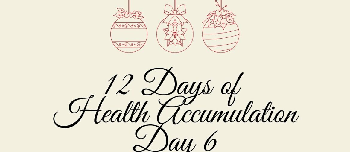 12 Days of Health Accumulation: Day 6