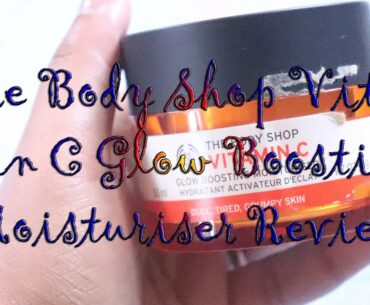 The Body Shop Vitamin C Glow Boosting Moisturiser Review | Thanima