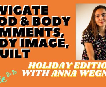FOOD & BODY COMMENTS, BODY IMAGE & GUILT - HOLIDAYS & RELATIONSHIPS WITH ANNA WEGNER | VITAMIN KATIE