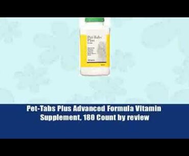 3265- Pet-Tabs Plus Advanced Formula Vitamin Supplement, 180 Count by review