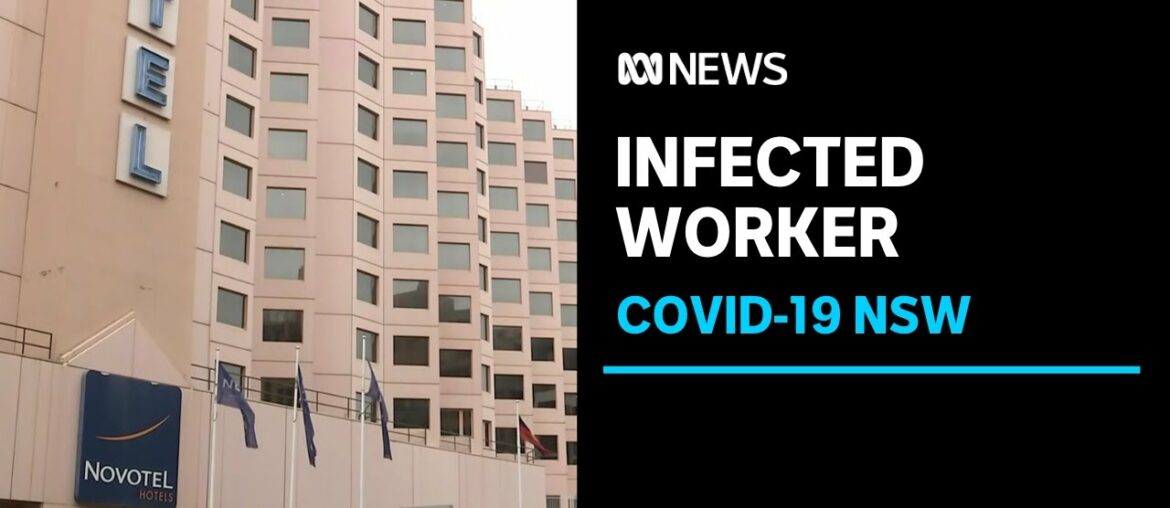 NSW hotel quarantine worker in Sydney tests positive to COVID-19 | ABC News