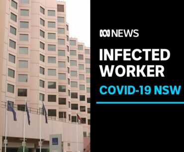 NSW hotel quarantine worker in Sydney tests positive to COVID-19 | ABC News