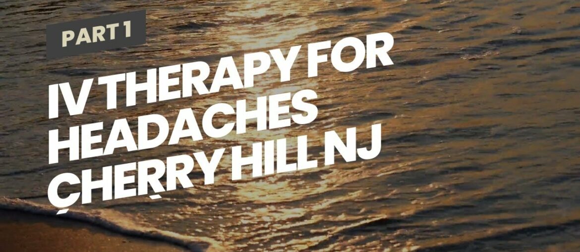 IV Therapy For Headaches Cherry Hill NJ (856) 424-8222