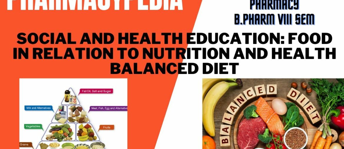 SOCIAL AND HEALTH EDUCATION : FOOD IN RELATION TO NUTRITION AND HEALTH BALANCED DIET| B.PHARM |AKTU