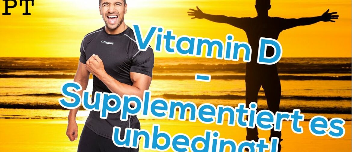 Vitamin D - Supplementiert es unbedingt!