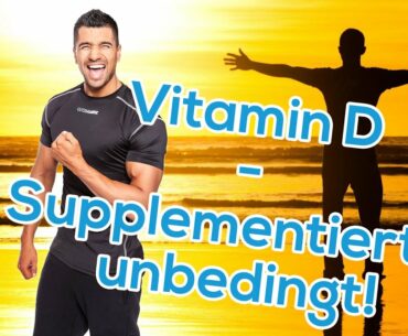 Vitamin D - Supplementiert es unbedingt!