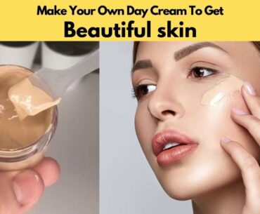 Homemade Day Cream To Get Beautiful Skin