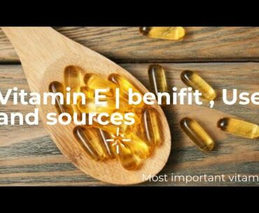 Vitamin E | benifit | Use | good source of vitamin E | what and why