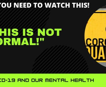 "This is not normal!" Covid-19 and Our Mental Health PSA