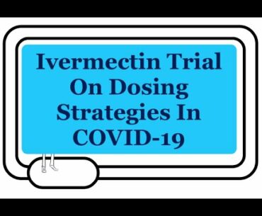 Ivermectin Placebo Controlled Trial And COVID-19: 4 Different Dosing Strategies.