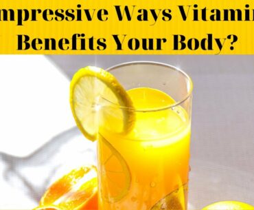 Vitamin C  Reviews : 7 Impressive Ways Vitamin C Benefits Your Body ?