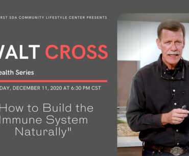 Walt Cross - "How to Build the Immune System Naturally" - 11/11/20 at 6:30 PM CST