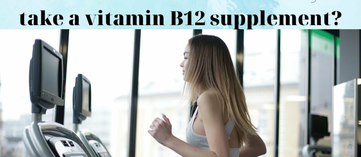 Vitamin B12 reviews  : Should you take a vitamin B12 supplement ?