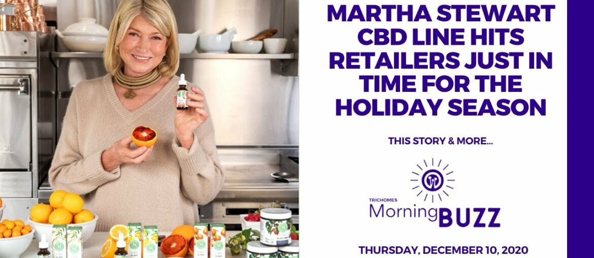 MARTHA STEWART CBD LINE  HITS RETAILERS JUST IN TIME FOR THE HOLIDAY SEASON | TRICHOMES Morning Buzz