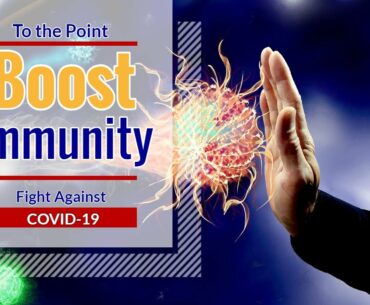To the Point: How to Boost Immune System + Fight off Covid-19