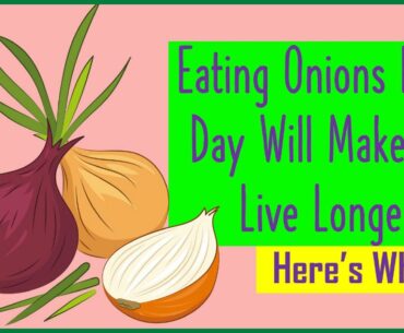 Onion Benefits - Eating Onions Every Day Will Make You Live Longer | Here’s Why!