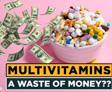 Is There Really Any Benefit to Multivitamins: Do Multivitamins Work?