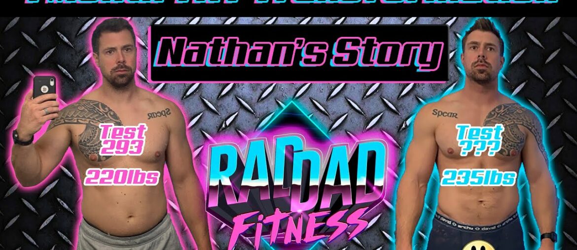 TRT Transformation - Nathan's Story | Down 15lbs!!! | Huge Muscle Gain!!! | Rad Dad Fitness