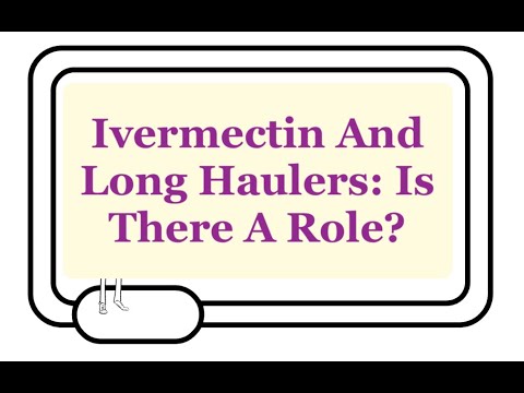 Ivermectin And Long Haulers Or Post-Acute COVID-19: An Abstract Exploring A Potential Role.