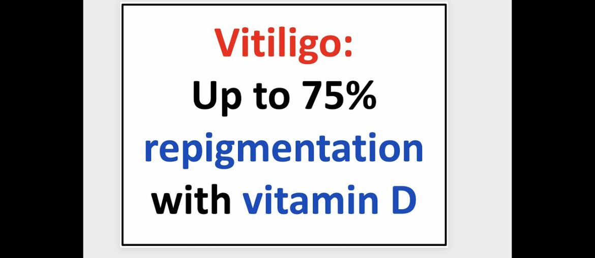 Vitiligo - 75% repigmentation with vitamin D supplementation