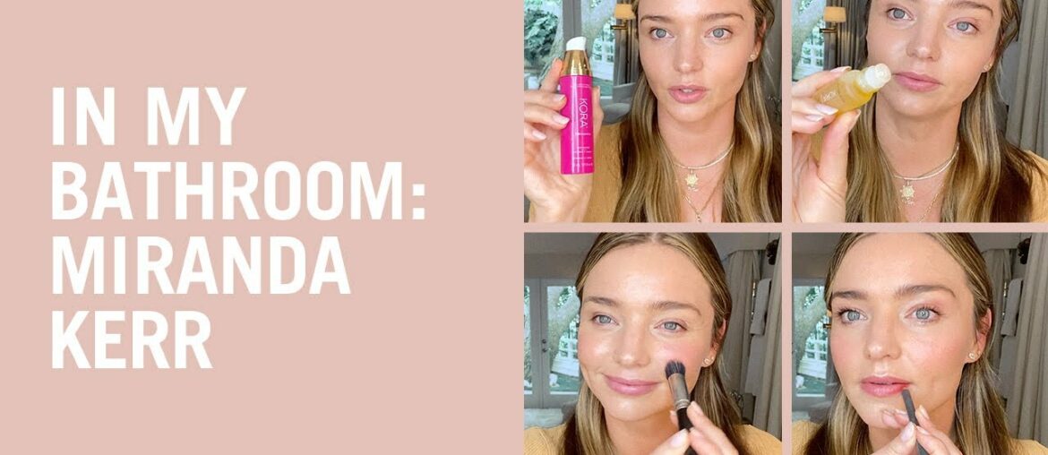 In My Bathroom: Miranda Kerr’s Fresh, Everyday Makeup