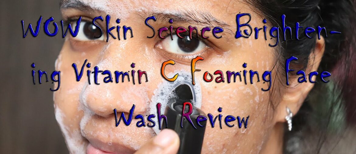 WOW Skin Science Brightening Vitamin C Foaming Face Wash Review | Thanima