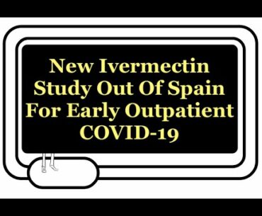 Ivermectin And Early Outpatient COVID-19: Randomized Placebo Controlled Trial Out Of Spain!