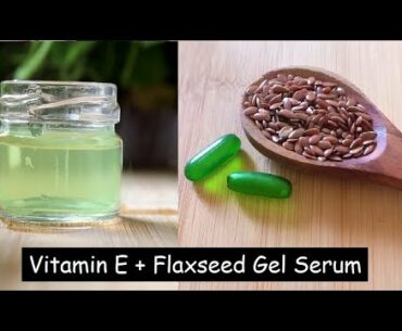 Apply Vitamin E Serum & Flaxseed Gel on Face daily to remove WRINKLES, Dark spots & Get Glass Skin