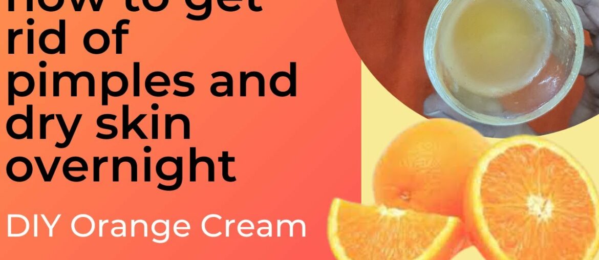 how to get rid of pimples and dry skin overnight | DIY Vitamin C Orange Cream For Anti-Aging