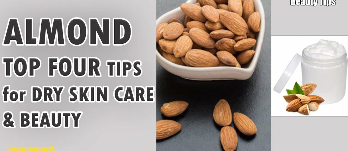 ALMOND TOP FOUR TIPS for DRY SKIN CARE AND BEAUTY