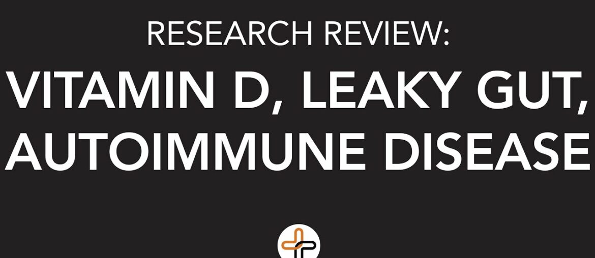 Research Review - Vitamin D, Leaky Gut, Autoimmune Disease