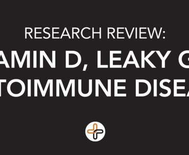 Research Review - Vitamin D, Leaky Gut, Autoimmune Disease
