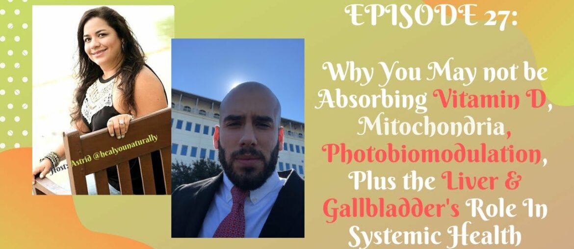 27:Why You May Be Vitamin D Deficient, Mitochondria, Liver & Gallbladder’s Role In Systemic Health