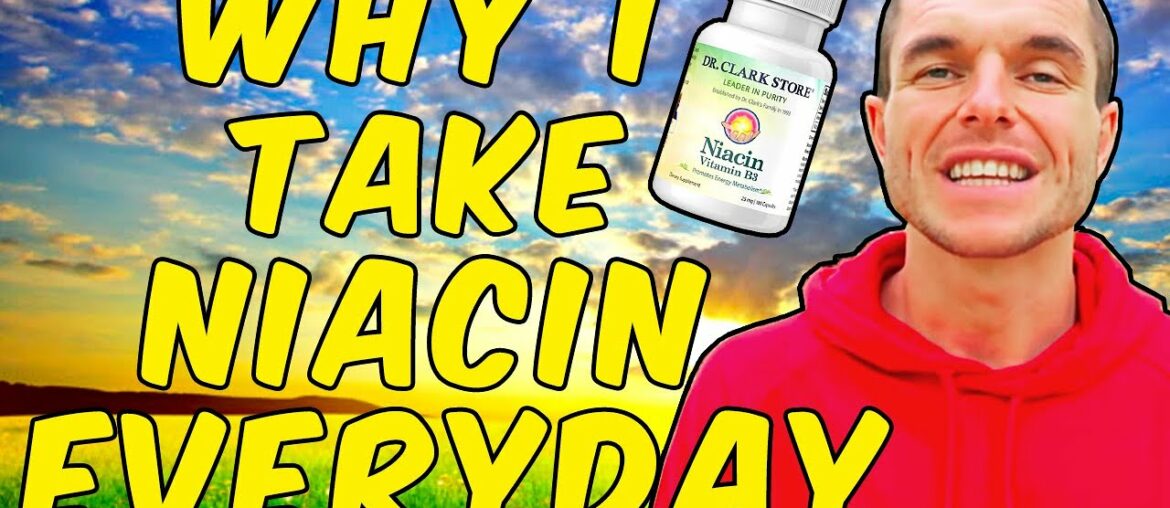 Why I Take Niacin (Vitamin B3) Everyday!