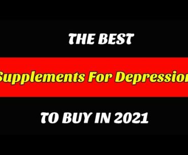 Best Supplements For Depression To Buy In 2021