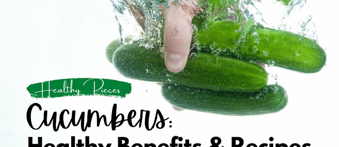 Cucumbers: Nutrition, Health Benefits & Recipes | Why Cucumbers Are Good For You?