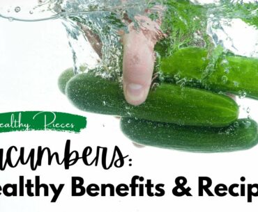 Cucumbers: Nutrition, Health Benefits & Recipes | Why Cucumbers Are Good For You?