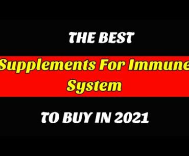 Best Supplements For Immune System To Buy In 2021