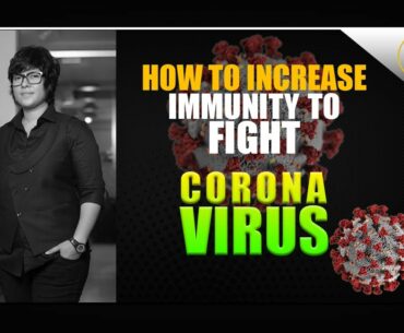 HOW TO INCREASE IMMUNITY TO FIGHT CORONA VIRUS. BY TANJIMA SARMIN.