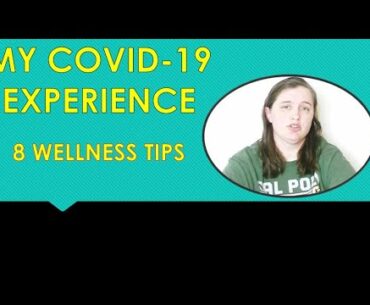 My Covid-19 Experience | 8 Wellness Tips