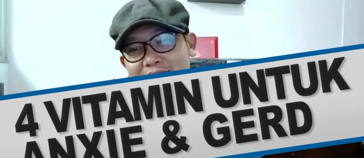 4 vitamin untuk GERD dan ANXIETY dan gangguan sensasi lambung LAINNYA