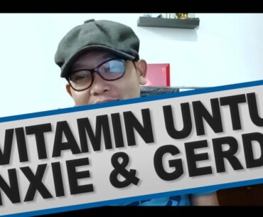 4 vitamin untuk GERD dan ANXIETY dan gangguan sensasi lambung LAINNYA