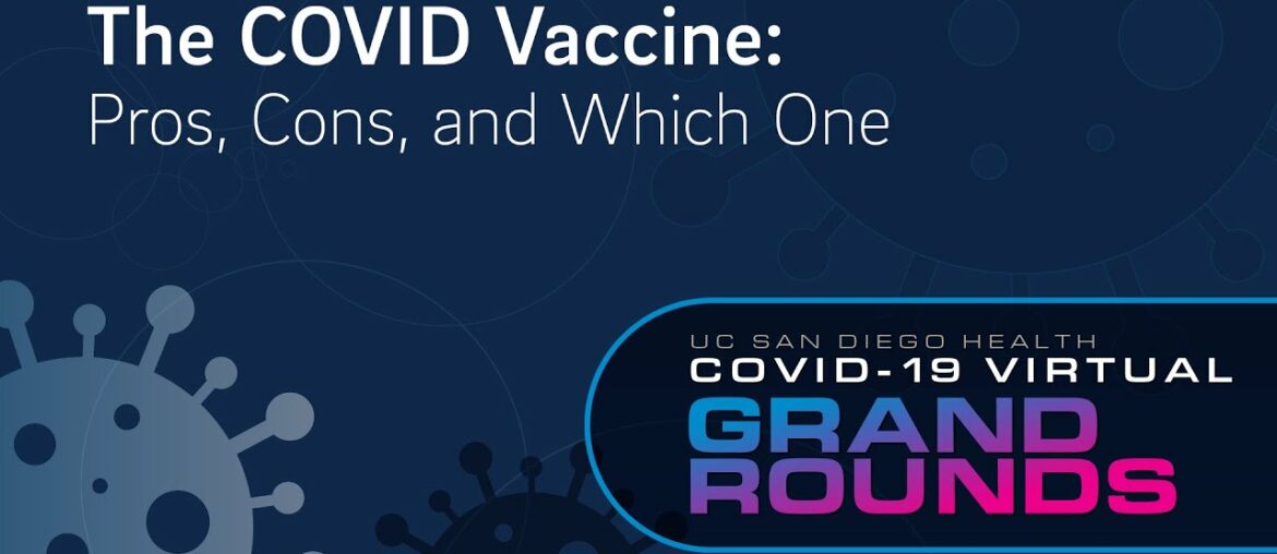 The COVID Vaccine: Pros, Cons and Which One? | UC San Diego Health COVID Grand Rounds