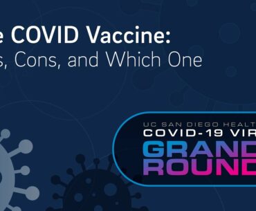 The COVID Vaccine: Pros, Cons and Which One? | UC San Diego Health COVID Grand Rounds